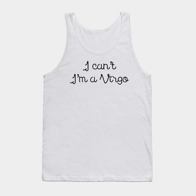 I can't I'm a Virgo Tank Top by Sloop